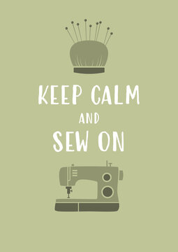 Keep calm and sew on, inspirational crafting poster with sewing machine and pin cushion