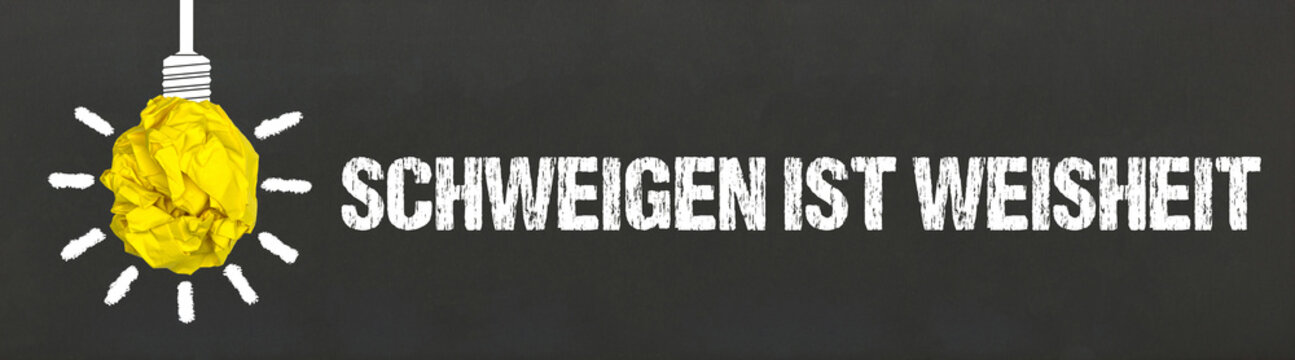 Schweigen ist Weisheit	
