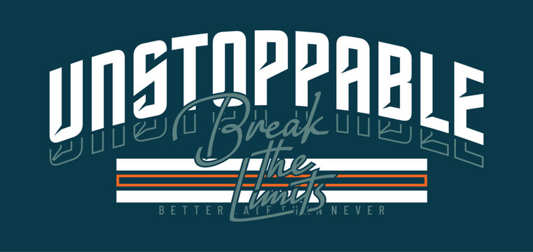 Unstoppable slogan typography tee shirt design. Motivation and inspirational quote. Clothing,t shirt,apparel and other uses Vector print, typography, poster.