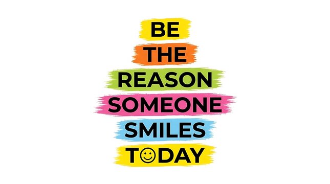 Be the reason someone smiles today colorful motivational typography poster design