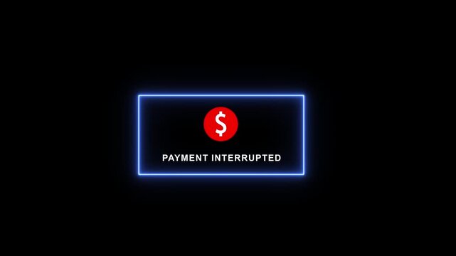 Payment interrupted digital alert notification featuring a glowing blue neon rectangular frame and a red dollar currency symbol for e-commerce transaction error messages and online banking security