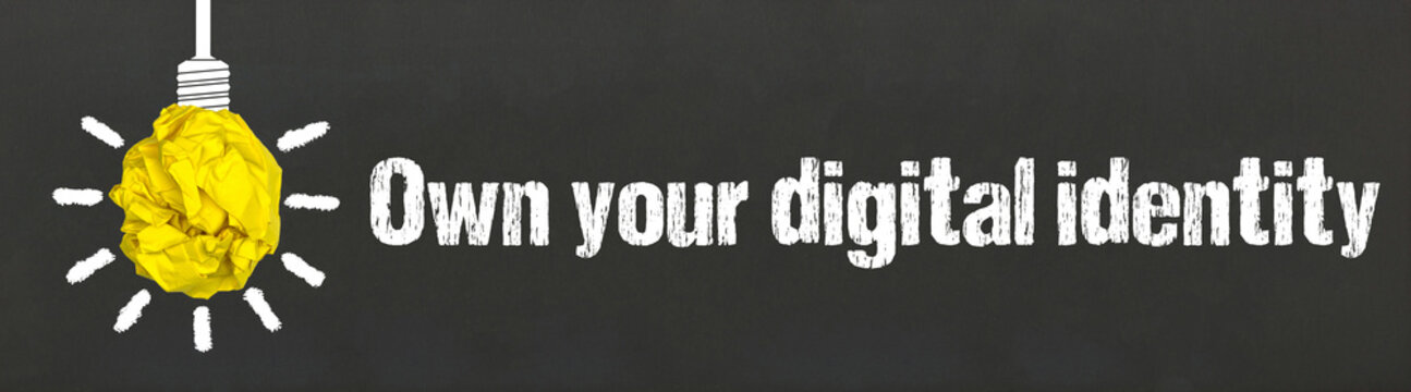 Own your digital identity	
