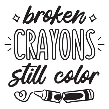 Broken crayons still color quote filled stroke