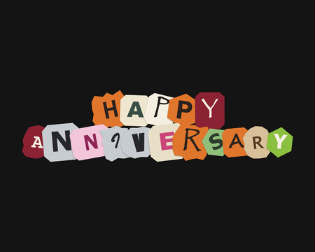 Happy anniversary text made with colorful ransom note style paper letters on dark background