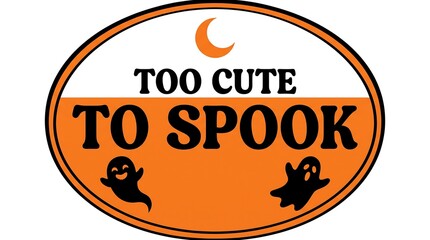 Too cute to spook halloween oval sign with cute cartoon ghosts and a crescent moon design © NUR