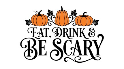 Eat drink and be scary halloween typography design with orange pumpkins and decorative flourishes on white background © NUR