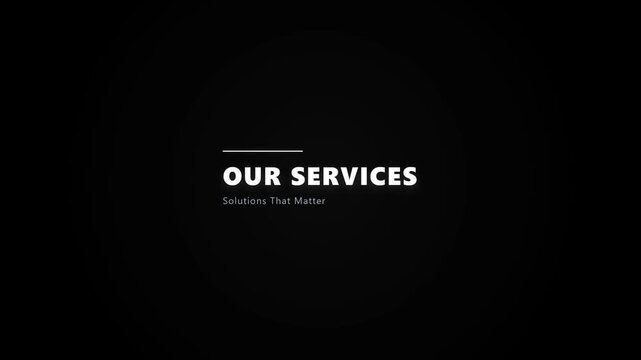 A minimalist title sequence featuring white text on a black background, displaying 'OUR SERVICES' and the tagline 'Solutions That Matter' in a clean, professional corporate style.