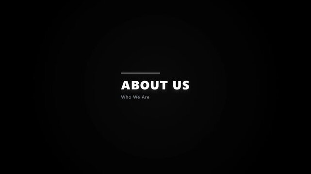 A minimalist video sequence featuring a stark black background with white text reading 'ABOUT US' and 'Who We Are' centered on the screen, serving as a corporate section header or introduction.