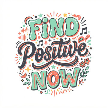 Find positive now colorful hand drawn lettering quote