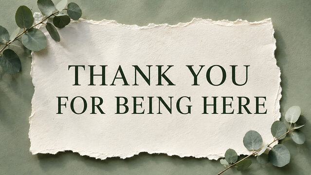 Elegant torn paper note with the printed message thank you for being here.