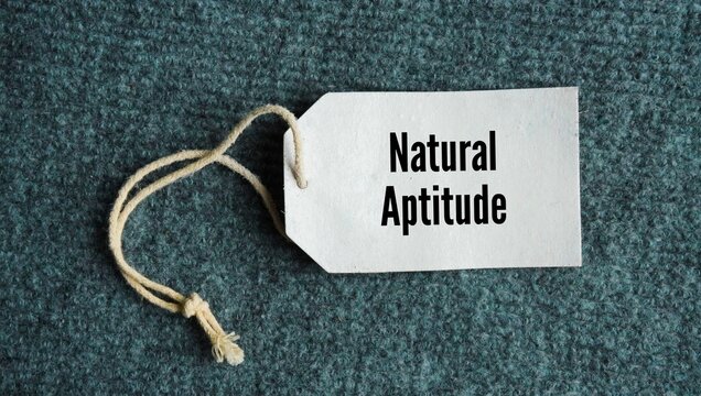 Tag the paper with the words Natural aptitude. They learn or do things with effortless ease.