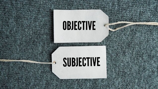 Tag the paper with the words OBJECTIVE and SUBJECTIVE. objective is what is true, while subjective is how it feels or is perceived.