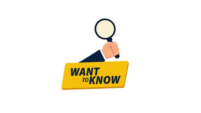 Animated Hand Holding Magnifying Glass Over Want To Know Sign 