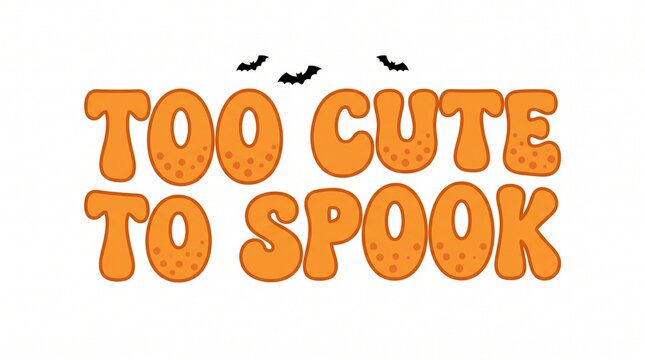 Too cute to spook orange text with small black bats flying above for a fun and playful halloween holiday design celebration and greeting card graphic element for kids party