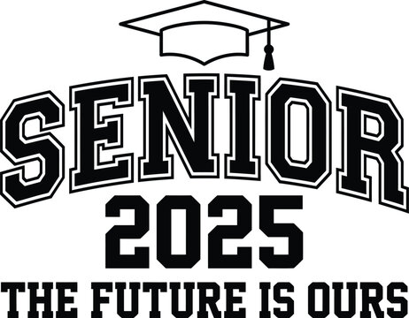 Senior 2025 graduation typography vector design with cap and the future is ours quote for class of 2025.