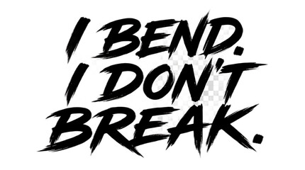 I Bend I Dont Break motivational quote in bold black brush stroke typography design © Sakib