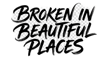 Broken in Beautiful Places brush script typography isolated on white background © Sakib