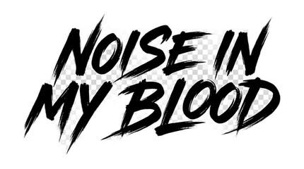 Noise In My Blood brush stroke typography text design isolated on white background © Sakib