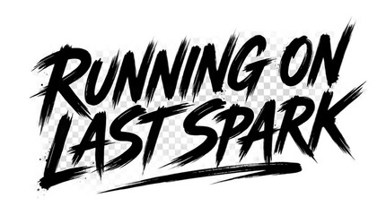 Running On Last Spark brush stroke typography text design for motivational graphic art. © Sakib