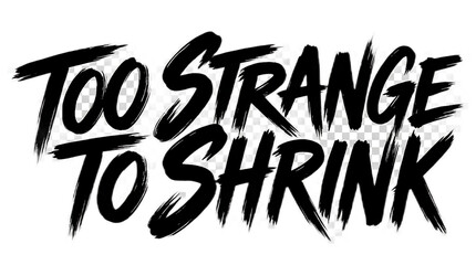 Too Strange To Shrink brush stroke typography text design for apparel and posters © Sakib