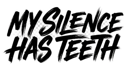 My Silence Has Teeth brush typography quote for bold graphic design and apparel prints. © Sakib