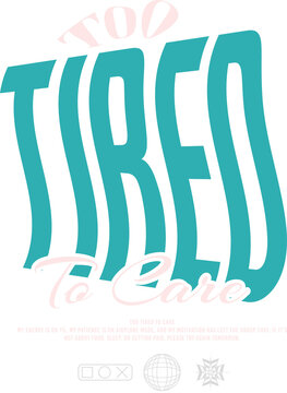 Too Tired To Care Funny T Shirt Design Sarcastic Quote Lazy Mood Relatable Humor Casual Streetwear