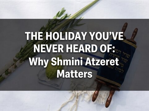 Educational graphic featuring a Torah scroll and lulav with the text The Holiday You've Never Heard Of: Why Shmini Atzeret Matters, highlighting a significant but lesser-known Jewish holiday.
