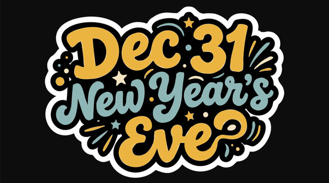 Playful "Dec 31 New Year's Eve" Hand Drawn Lettering, Sticker Vector Illustration - Version 2