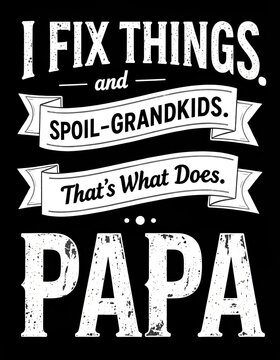 Humorous Chalkboard Quote About Fixing Things and Spoiling Grandkids for Dad