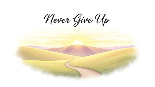 Never Give Up motivational quote on sunrise landscape; inspirational text and nature scenery; positive affirmation design