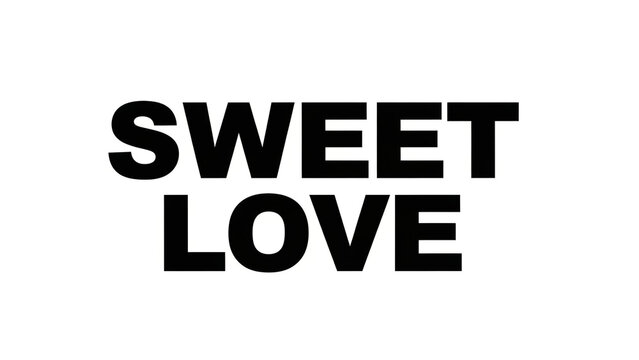 Sweet love typographic design, bold black text logo concept, minimalist word art, modern font layout, romantic phrase typography, monochrome lettering