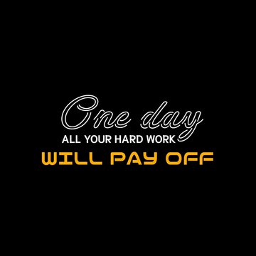 One Day All Your Hard Work Will Pay Off Motivational Typography Quote