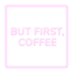 Naklejka premium Frame but first,coffee png neon typography text