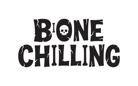 Bone Chilling Halloween typography vector with skull and bone lettering for t shirt and cricut