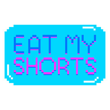 Eat my shorts quote semi flat