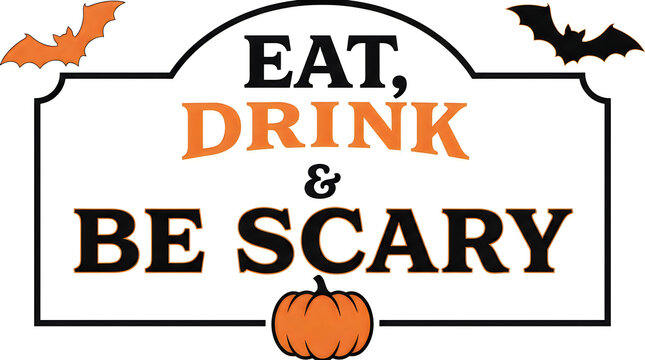 Halloween sign eat drink be scary with bats and pumpkin