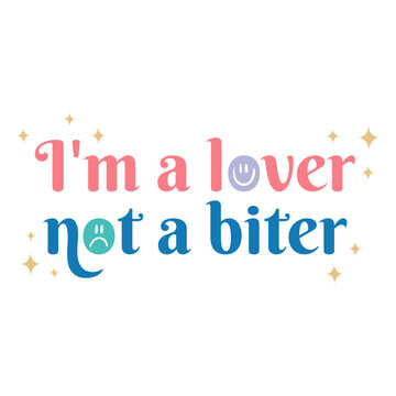 Im a lover not a biter badge