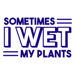 Fototapeta premium Sometimes i wet my plants filled stroke