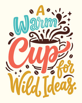 A warm cup for wild ideas coffee quote typography design with a steaming mug and coffee beans isolated on white background