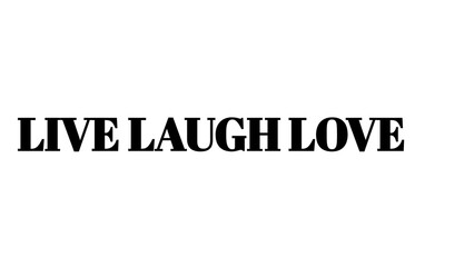 Live Laugh Love text typography isolated on white background for home decor and design. © MdMajid