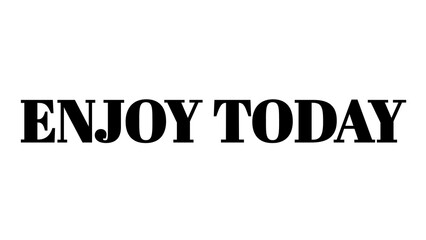 Enjoy Today text typography design on white background for motivational social media content. © MdMajid