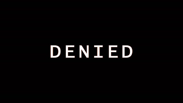 Six DENIED messages on black screen with one in red representing rejection and failure