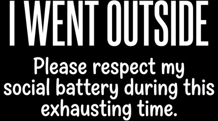 Obraz premium I Went Outside Please Respect My Social Battery Funny Introvert Quote Vector Typography Design