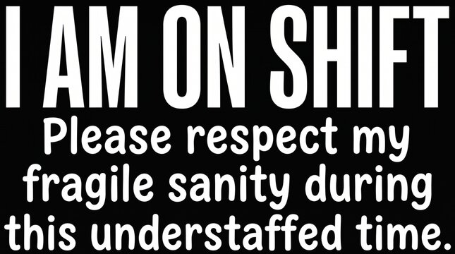 I Am On Shift Please Respect My Fragile Sanity During This Understaffed Time Funny Work Quote Vector Typography
