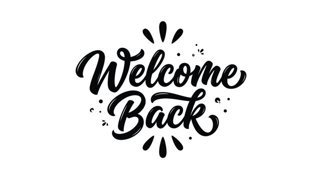 Welcome back hand written calligraphy script typography design in bold black ink on white background