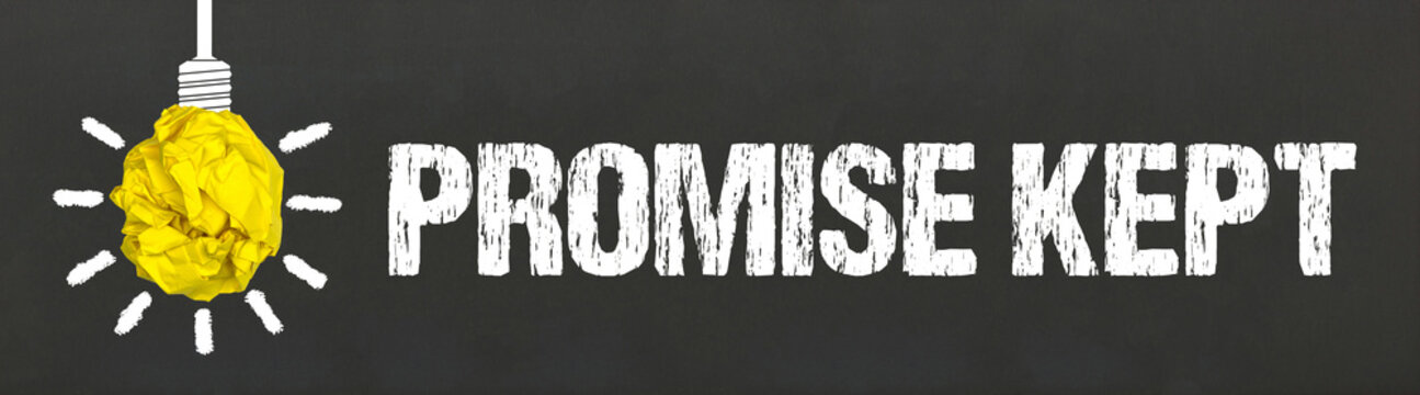 Promise kept	

