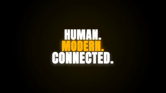 A minimal motion graphics sequence displays the words 'HUMAN. MODERN. CONNECTED.' in bold font against a black background with a subtle, pulsating glow effect.