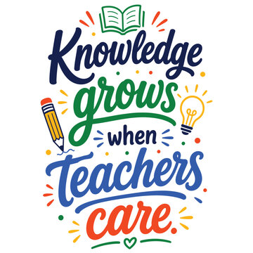 Knowledge Grows When Teachers Care Typography Quote with School Supplies Vector Illustration