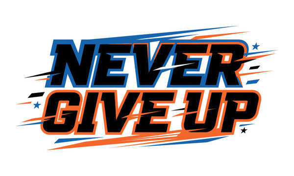 Motivational Typography  t shirt striker design vector editable new 2026 Never give up motivational text with dynamic colorful typography isolated on transparent background, Vector, illustration