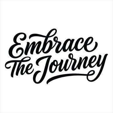 Motivational handwritten calligraphy phrase Embrace The Journey in black on a white background